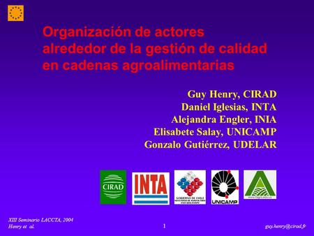 XIII Seminario LACCTA, 2004 Henry et al. 1 Organización de actores alrededor de la gestión de calidad en cadenas agroalimentarias Guy.