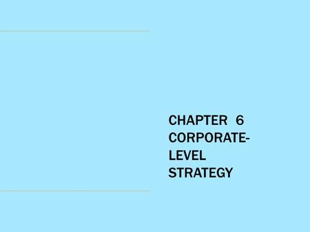 CHAPTER  6 CORPORATE-LEVEL STRATEGY