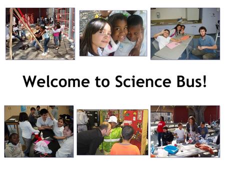 Welcome to Science Bus!. Science Bus Orientation 1. Science Bus overview 2. East Palo Alto Charter School 3. Behavior management 4. The Science Bus Wiki.