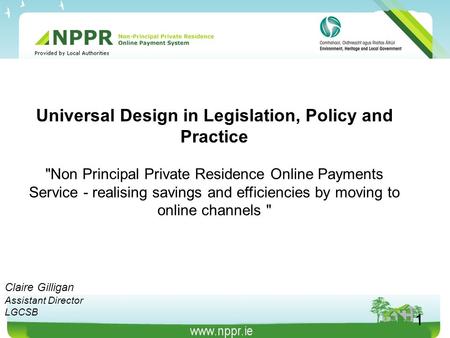 Universal Design in Legislation, Policy and Practice Non Principal Private Residence Online Payments Service - realising savings and efficiencies by moving.