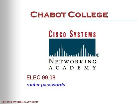 CISCO NETWORKING ACADEMY Chabot College ELEC 99.08 router passwords.