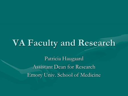 VA Faculty and Research Patricia Haugaard Assistant Dean for Research Emory Univ. School of Medicine.