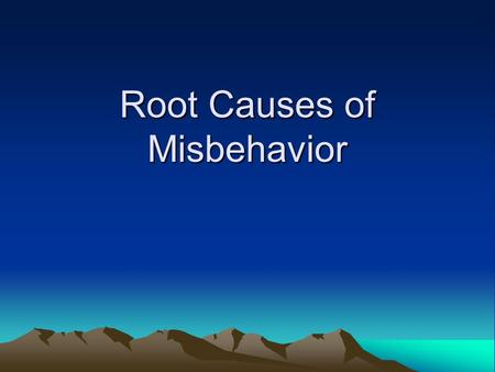 Root Causes of Misbehavior. Most student misbehaviors occur for a reason. One of our most important jobs is to figure out the reason. There is a method.