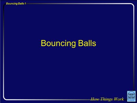 Bouncing Balls 1 Bouncing Balls. Bouncing Balls 2 Question: If you place a tennis ball on a basketball and drop this stack on the ground, how high will.