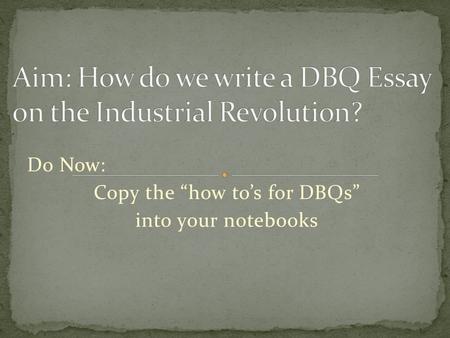 Aim: How do we write a DBQ Essay on the Industrial Revolution?