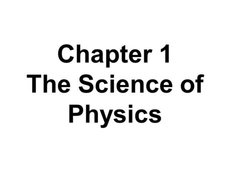 Chapter 1 The Science of Physics. Which of the following is an area of physics that studies motion and its causes? a. thermodynamics b. optics c. quantum.