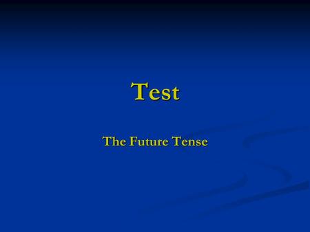 Test The Future Tense.