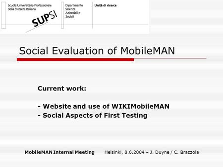 Social Evaluation of MobileMAN Current work: - Website and use of WIKIMobileMAN - Social Aspects of First Testing MobileMAN Internal Meeting Helsinki,