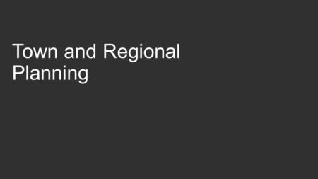 Town and Regional Planning. Town and Regional Planning in 8 minutes… Planning: Not just how much should go what and where but also… ‘areas of government.