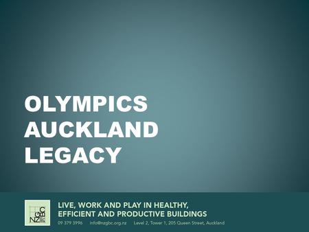 OLYMPICS AUCKLAND LEGACY. SYDNEY OLYMPICS “The Sydney 2000 Olympic Games were the first Games to explicitly incorporate legacy planning into the Olympic.