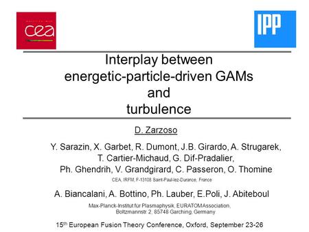 Interplay between energetic-particle-driven GAMs and turbulence D. Zarzoso 15 th European Fusion Theory Conference, Oxford, September 23-26 CEA, IRFM,