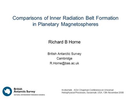 Comparisons of Inner Radiation Belt Formation in Planetary Magnetospheres Richard B Horne British Antarctic Survey Cambridge Invited.