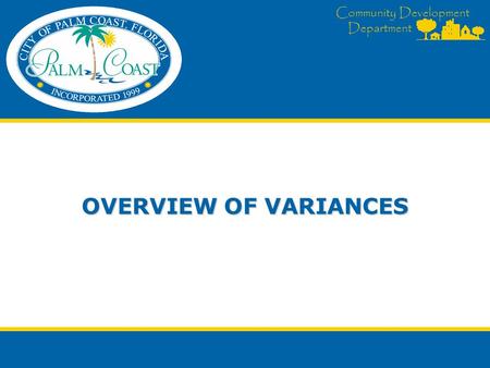 Community Development Department OVERVIEW OF VARIANCES.