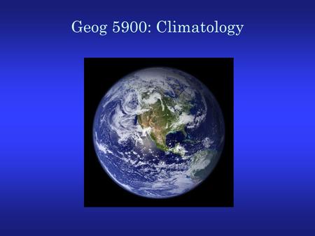 Geog 5900: Climatology. Atmospheric Sciences at a Glance (1)