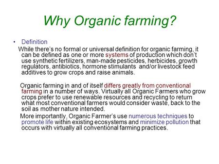 Why Organic farming? Definition While there’s no formal or universal definition for organic farming, it can be defined as one or more systems of production.