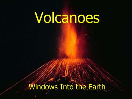 Volcanoes Windows Into the Earth Volcano – a mountain formed by lava & pyroclastics Crater – opening at the top of a volcano Caldera – summit depression.