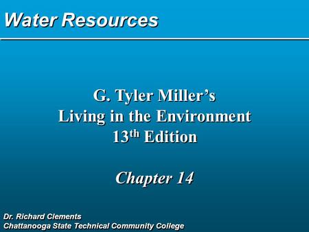 Water Resources G. Tyler Miller’s Living in the Environment 13 th Edition Chapter 14 G. Tyler Miller’s Living in the Environment 13 th Edition Chapter.