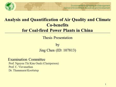 Analysis and Quantification of Air Quality and Climate Co-benefits for Coal-fired Power Plants in China Thesis Presentation by Jing Chen (ID: 107813) Examination.