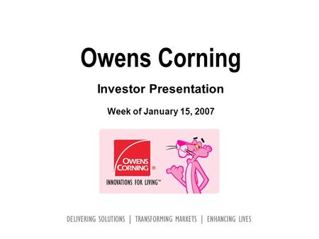 Owens Corning Investor Presentation Week of January 15, 2007.