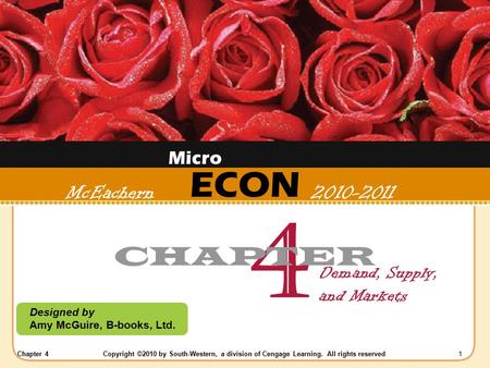 Chapter 4Copyright ©2010 by South-Western, a division of Cengage Learning. All rights reserved 1 ECON Designed by Amy McGuire, B-books, Ltd. McEachern.