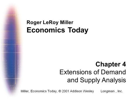 Economics Today Chapter 4 Extensions of Demand and Supply Analysis