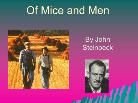 Of Mice and Men By John Steinbeck. John Steinbeck One of The Great American Writers of the 20 th Century.