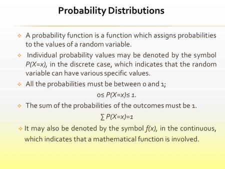  A probability function is a function which assigns probabilities to the values of a random variable.  Individual probability values may be denoted by.