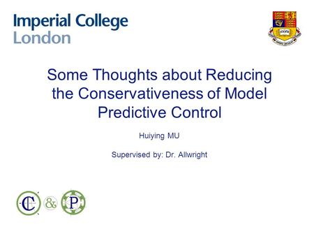 Some Thoughts about Reducing the Conservativeness of Model Predictive Control Huiying MU Supervised by: Dr. Allwright.