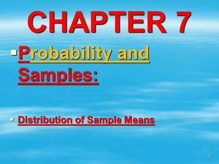 CHAPTER 7 Probability and Samples: Distribution of Sample Means.