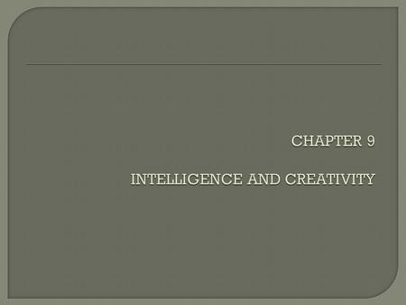  What Is Intelligence? Adaptive thinking or actions (Piaget) Ability to think abstractly, solve problems?  Characteristics of Intelligence Genetic determination.