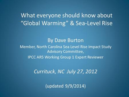 What everyone should know about “Global Warming” & Sea-Level Rise By Dave Burton Member, North Carolina Sea Level Rise Impact Study Advisory Committee,