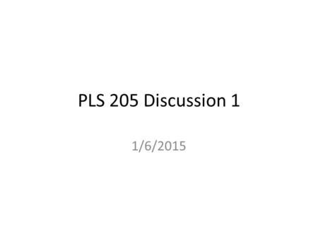 PLS 205 Discussion 1 1/6/2015. Outline Tips about the course Population statistics vs. samples statistics Z and t distributions Use of normal distribution.