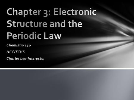 Chemistry 140 HCC/TCHS Charles Lee-Instructor When you have completed your study of this chapter, you should be able to: 1. Locate elements in the periodic.