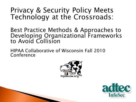 Privacy & Security Policy Meets Technology at the Crossroads: Best Practice Methods & Approaches to Developing Organizational Frameworks to Avoid Collision.