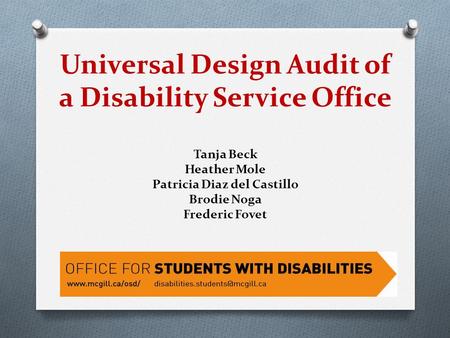 Universal Design Audit of a Disability Service Office Tanja Beck Heather Mole Patricia Diaz del Castillo Brodie Noga Frederic Fovet.