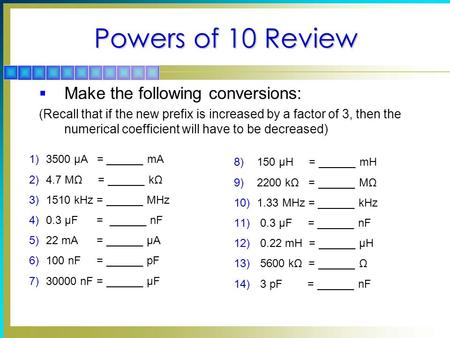 Powers of 10 Review Make the following conversions: