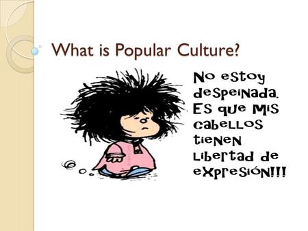 What is Popular Culture?. What is Culture? Raymond Williams (1983) Culture refers to: ◦ “A general process of intellectual, spiritual and aesthetic development”