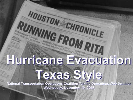 Hurricane Evacuation Texas Style National Transportation Operations Coalition Talking Operations Web Seminar Wednesday, November 30, 2005.