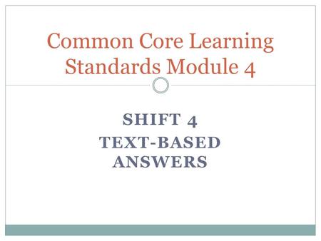 SHIFT 4 TEXT-BASED ANSWERS Common Core Learning Standards Module 4.