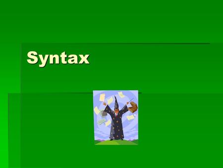 Syntax. Sentence Patterns PhrasesPhrases Main clausesMain clauses Subordinate clausesSubordinate clauses.