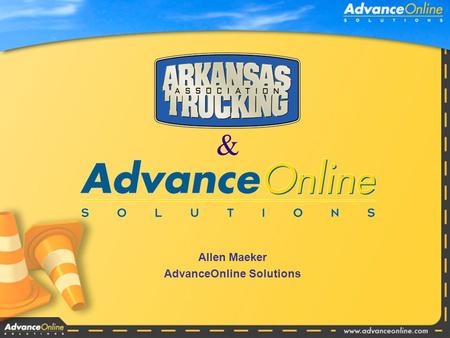 Allen Maeker AdvanceOnline Solutions &. Agenda Who we are How we came to be here Arkansas Trucking Association Member Benefits Our solutions Live demonstration.