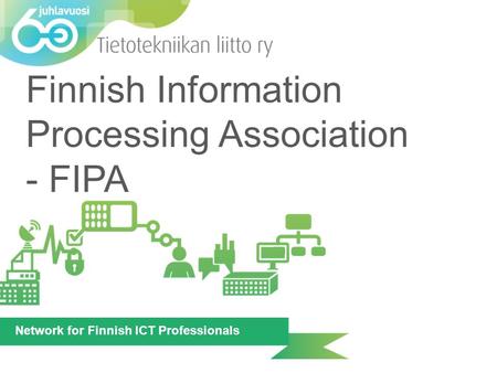 Network for Finnish ICT Professionals Finnish Information Processing Association - FIPA.