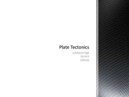 Lumberton High Sci Vis II V205.03.  The surface of the Earth is broken into large pieces of earth called plates.  These plates float over an inner molten.