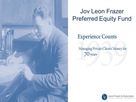 Jov Leon Frazer Preferred Equity Fund. 2 JOV LEON FRAZER PREFERRED EQUITY FUND: KEY FEATURES Attractive investment opportunities through investment in.