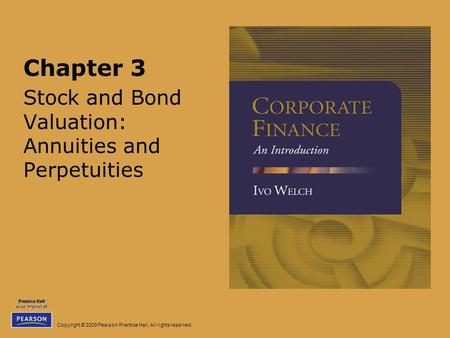 Copyright © 2009 Pearson Prentice Hall. All rights reserved. Chapter 3 Stock and Bond Valuation: Annuities and Perpetuities.