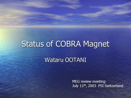 Status of COBRA Magnet Wataru OOTANI MEG review meeting July 11 th, 2003 PSI Switzerland.