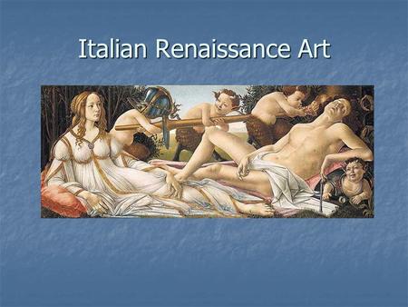 Italian Renaissance Art. The Italian Renaissance The Renaissance began in Italy for two main reasons: 1.Its location in the middle of the Mediterranean.