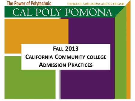 F ALL 2013 C ALIFORNIA C OMMUNITY COLLEGE A DMISSION P RACTICES.