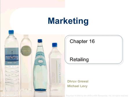 McGraw-Hill/Irwin Copyright © 2008 by the McGraw-Hill Companies, Inc. All rights reserved. Marketing Dhruv Grewal Michael Levy Chapter 16 Retailing.