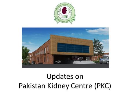 Updates on Pakistan Kidney Centre (PKC). PKC Introductory Function July 2012.